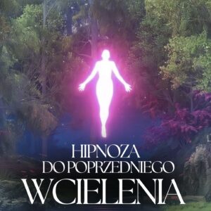 Powrót do Poprzednich Wcieleń — Hipnoza Regresyjna Online
