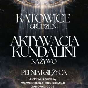 AKTYWACJA KUNDALINI —KATOWICE | 19:15 12 GRUDNIA — PORTAL 12.12