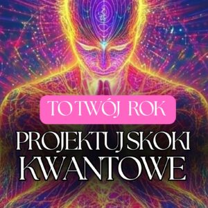 TWÓJ KOSMICZNY ROK - ZAPROJEKTUJ SWÓJ SKOK KWANTOWY