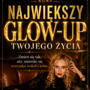 1 NAJWIĘKSZY GLOW-UP TWOJEGO ŻYCIA